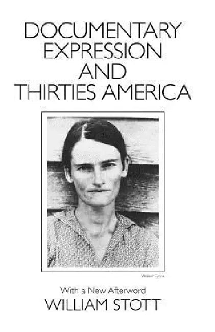 Documentary Expression and Thirties America by William Stott