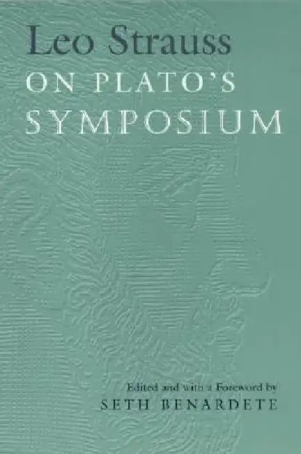 Leo Strauss on Plato's Symposium by Leo Strauss, Seth Benardete