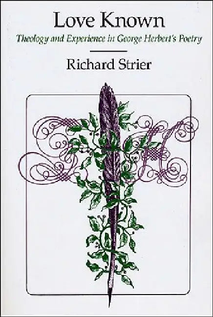 Love Known: Theology and Experience in George Herbert's Poetry by Richard Strier