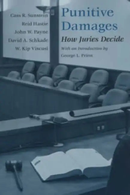 Punitive Damages: How Juries Decide by Cass R. Sunstein, Reid Hastie, John W. Payne