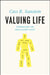 Valuing Life: Humanizing the Regulatory State by Cass R. Sunstein