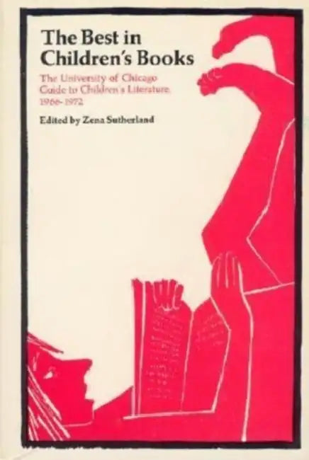 The Best in Children's Books: The University of Chicago Guide to Children's Literature, 1966-72 by Zena Sutherland