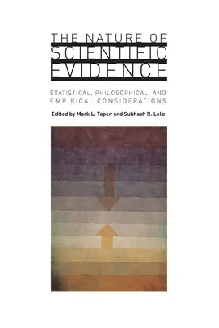 The Nature of Scientific Evidence: Statistical, Philosophical, and Empirical Considerations by Mark L. Taper, Subhash R. Lele