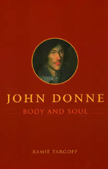 John Donne, Body and Soul by Ramie Targoff
