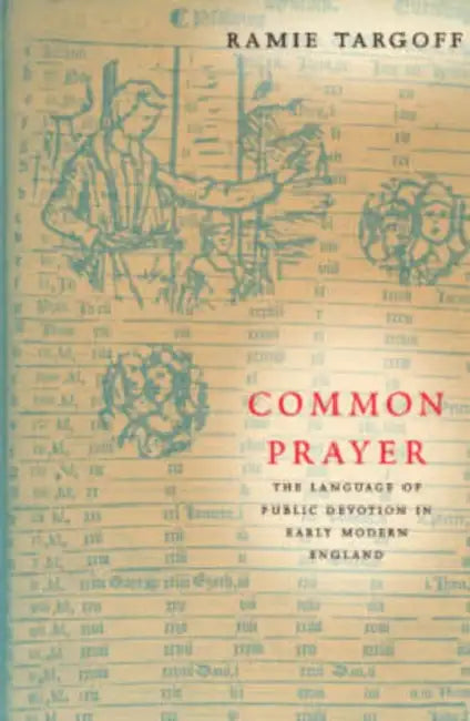 Common Prayer: The Language of Public Devotion in Early Modern England by Ramie Targoff