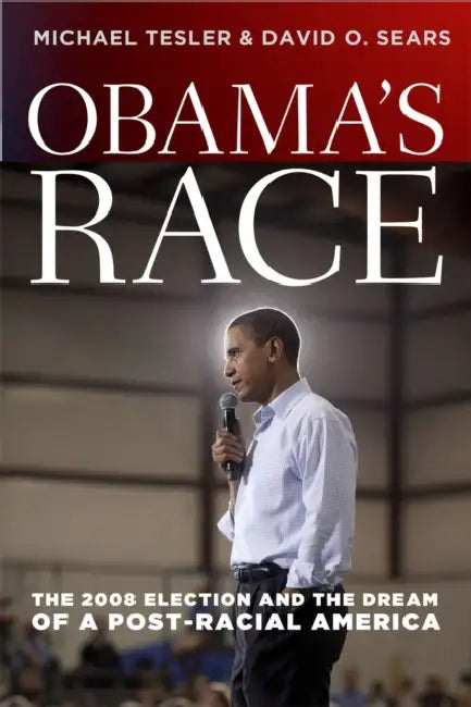 Obama's Race: The 2008 Election and the Dream of a Post-Racial America by Michael Tesler