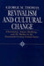Revivalism and Cultural Change: Christianity, Nation Building, and the Market in the Nineteenth-Century United States by George M. Thomas