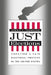 Just Elections: Creating a Fair Electoral Process in the United States by Dennis F. Thompson