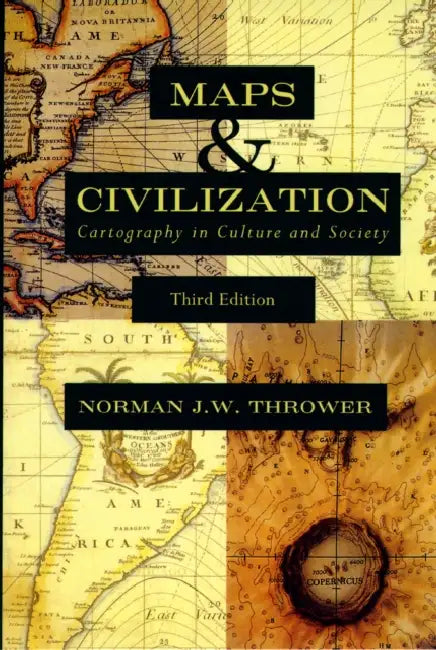 Maps & Civilization: Cartography in Culture and Society by Norman J. W. Thrower