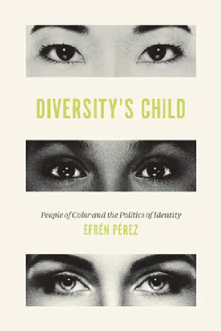 Diversity's Child: People of Color and the Politics of Identity by Efrén O. Pérez
