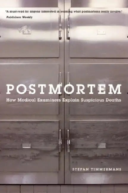 Postmortem: How Medical Examiners Explain Suspicious Deaths by Stefan Timmermans