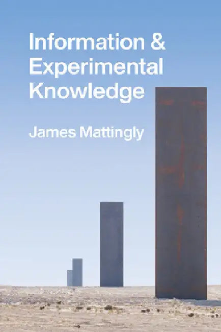 Information and Experimental Knowledge by James Mattingly