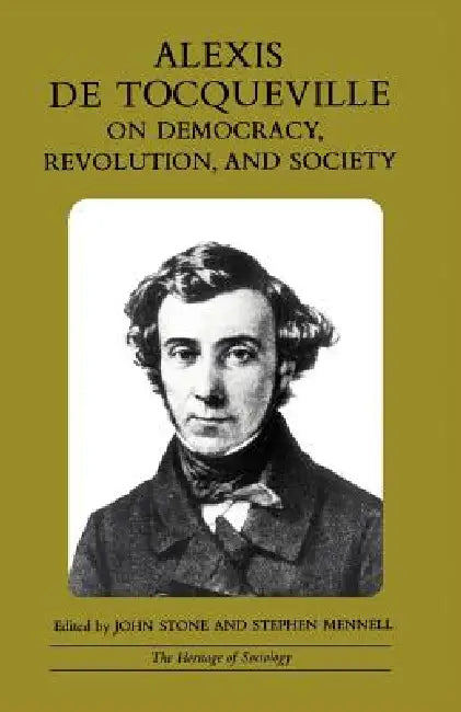 Alexis de Tocqueville on Democracy, Revolution, and Society by Alexis De Tocqueville, John Stone, Stephen Mennell
