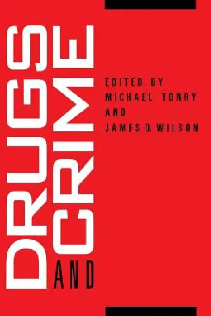 Crime and Justice, Volume 13: Drugs and Crime Volume 13 by Michael Tonry, James Q. Wilson