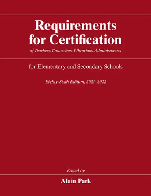 Requirements for Certification of Teachers, Counselors, Librarians, Administrators for Elementary and Secondary Schools, Eighty-Sixth Edition, 2021-20 by Alain Park