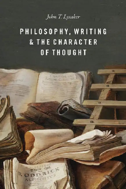 Philosophy, Writing, and the Character of Thought by John T. Lysaker
