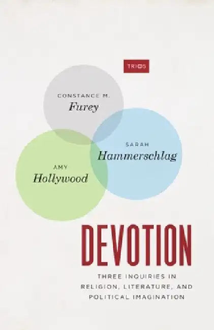 Devotion: Three Inquiries in Religion, Literature, and Political Imagination by Constance M. Furey