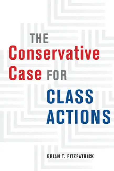 The Conservative Case for Class Actions by Brian T. Fitzpatrick