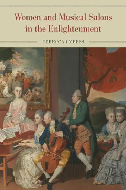 Women and Musical Salons in the Enlightenment by Rebecca Cypess