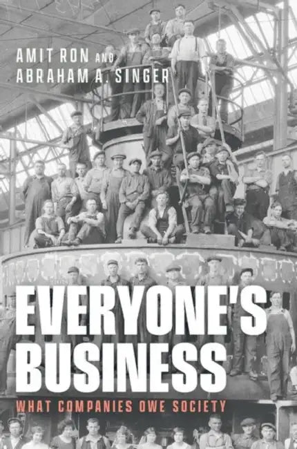 Everyone's Business: What Companies Owe Society by Amit Ron, Abraham A. Singer