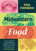 Midwestern Food: A Chef's Guide to the Surprising History of a Great American Cuisine, with More Than 100 Tasty Recipes by Paul Fehribach