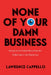None of Your Damn Business: Privacy in the United States from the Gilded Age to the Digital Age by Lawrence Cappello