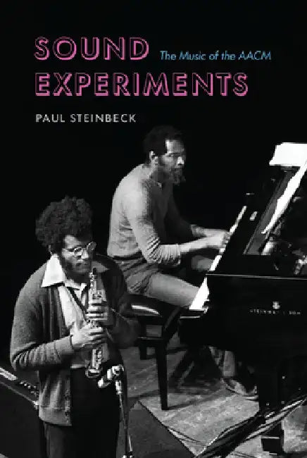 Sound Experiments: The Music of the Aacm by Paul Steinbeck