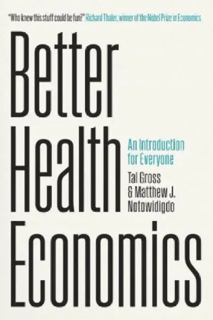 Better Health Economics: An Introduction for Everyone by Tal Gross