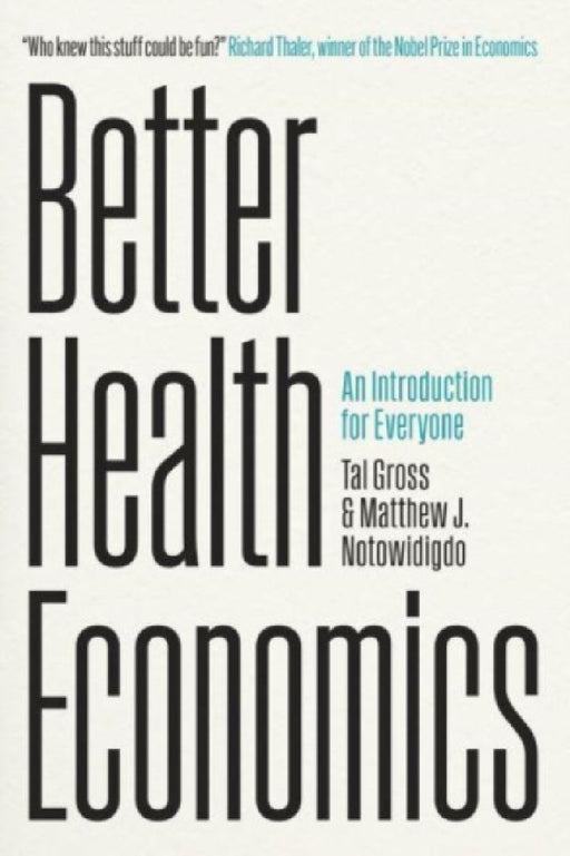 Better Health Economics: An Introduction for Everyone by Tal Gross