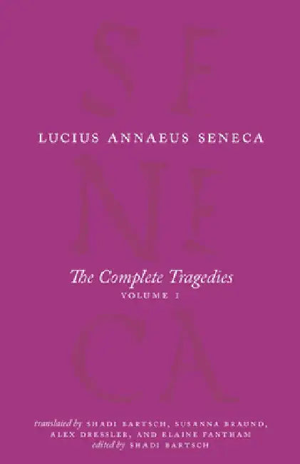 The Complete Tragedies, Volume 1: Medea, the Phoenician Women, Phaedra, the Trojan Women, Octavia by Lucius Annaeus Seneca