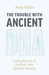 The Trouble with Ancient DNA: Telling Stories of the Past with Genomic Science by Anna Källén