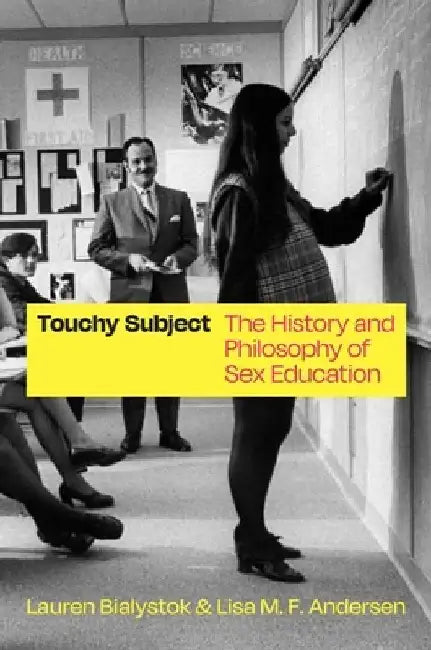 Touchy Subject: The History and Philosophy of Sex Education by Lauren Bialystok