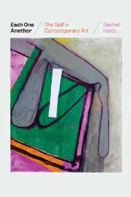 Each One Another: The Self in Contemporary Art by Rachel Haidu