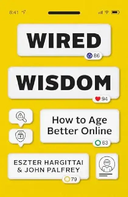 Wired Wisdom: How to Age Better Online by Eszter Hargittai, John Palfrey