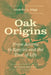 Oak Origins by Andrew L. Hipp
