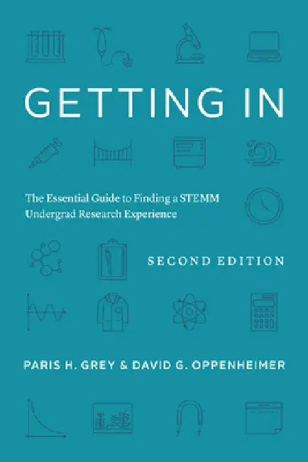 Getting in: The Essential Guide to Finding a Stemm Undergrad Research Experience by Paris H. Grey, David G. Oppenheimer