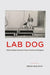 Lab Dog: What Global Science Owes American Beagles by Brad Bolman