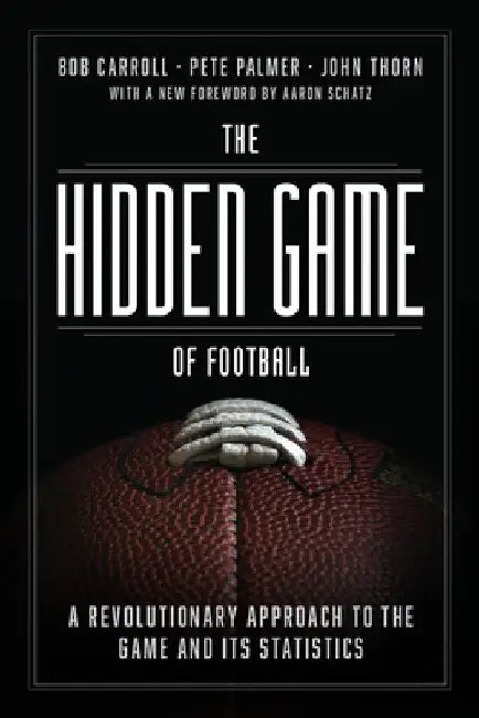The Hidden Game of Football: A Revolutionary Approach to the Game and Its Statistics by Bob Carroll