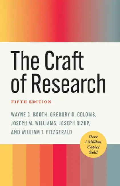 The Craft of Research, Fifth Edition by Wayne C. Booth