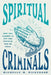 Spiritual Criminals: How the Camden 28 Put the Vietnam War on Trial by Michelle M. Nickerson