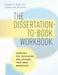 The Dissertation-To-Book Workbook: Exercises for Developing and Revising Your Book Manuscript by Katelyn E. Knox
