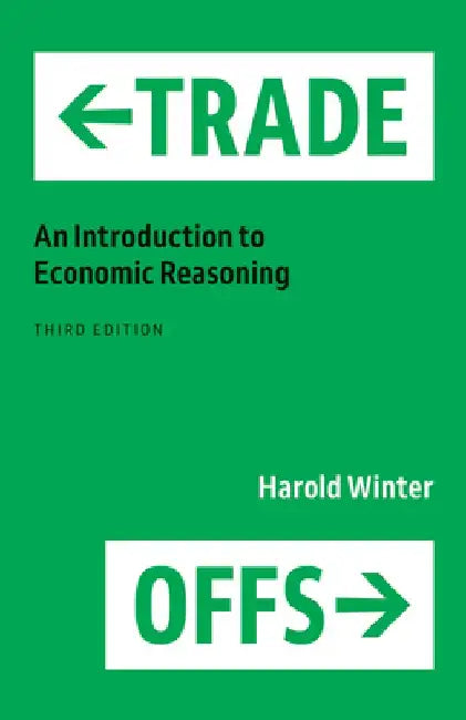 Trade-Offs: An Introduction to Economic Reasoning by Harold Winter