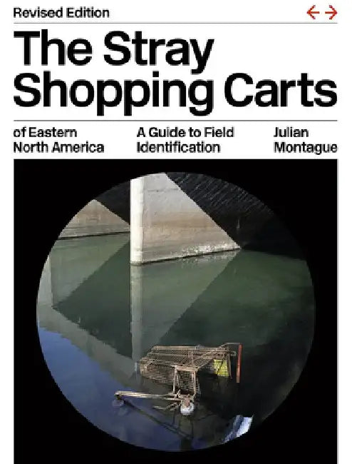 The Stray Shopping Carts of Eastern North America: A Guide to Field Identification, Revised Edition by Julian Montague
