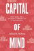 Capital of Mind: The Idea of a Modern American University by Adam R. Nelson
