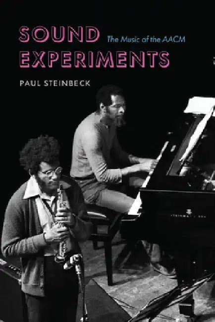 Sound Experiments: The Music of the Aacm by Paul Steinbeck