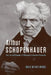 Arthur Schopenhauer: The Life and Thought of Philosophy's Greatest Pessimist by Bather Woods, David