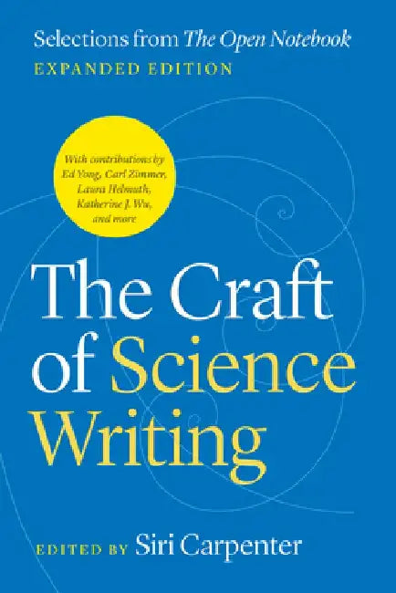 The Craft of Science Writing: Selections from the Open Notebook, Second Edition by Siri Carpenter