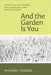 And the Garden Is You: Essays on Fieldwork, Writingwork, and Readingwork by Michael Taussig