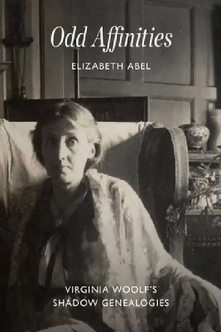 Odd Affinities: Virginia Woolf's Shadow Genealogies by Elizabeth Abel