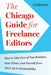 The Chicago Guide for Freelance Editors: How to Take Care of Your Business, Your Clients, and Yourself from Start-Up to Sustainability by Erin Brenner